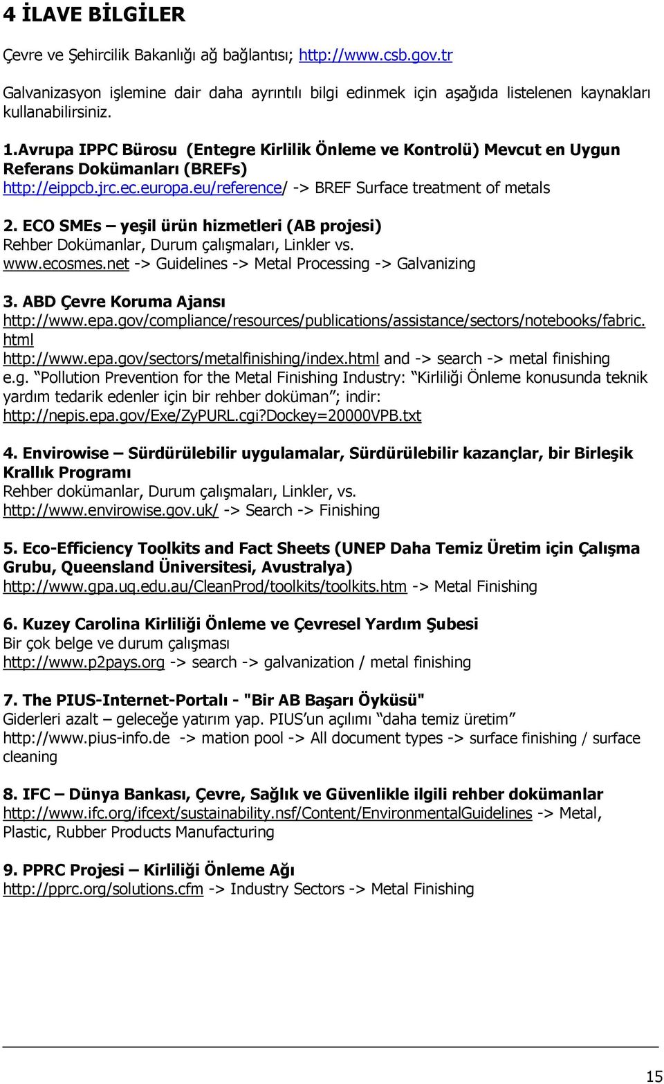 ECO SMEs yeşil ürün hizmetleri (AB projesi) Rehber Dokümanlar, Durum çalışmaları, Linkler vs. www.ecosmes.net -> Guidelines -> Metal Processing -> Galvanizing 3. ABD Çevre Koruma Ajansı http://www.