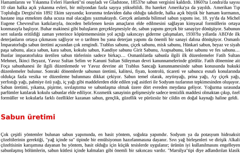 Amerikan Tıp Topluluğu Dergisi'nin 1892 Ekim sayısında; korunma tedaviden daha olduğu takdirde, halka açık büyük bir hamam kurmanın, hastane inşa etmekten daha ucuza mal olacağını yazmaktaydı.