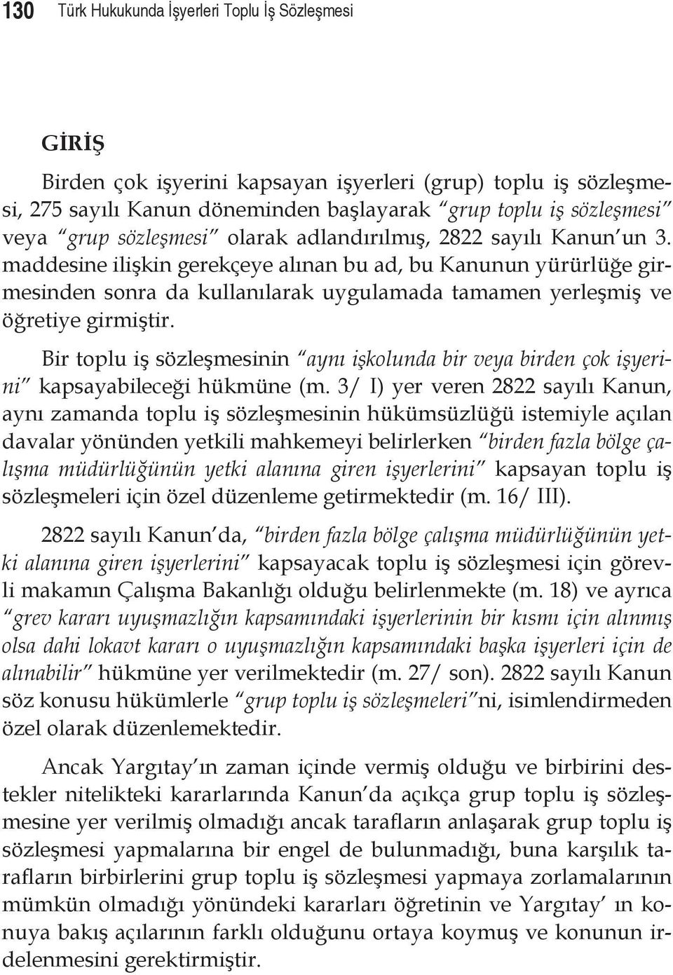 maddesine ilişkin gerekçeye alınan bu ad, bu Kanunun yürürlüğe girmesinden sonra da kullanılarak uygulamada tamamen yerleşmiş ve öğretiye girmiştir.