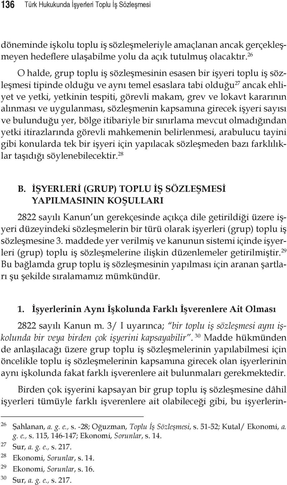 lokavt kararının alınması ve uygulanması, sözleşmenin kapsamına girecek işyeri sayısı ve bulunduğu yer, bölge itibariyle bir sınırlama mevcut olmadığından yetki itirazlarında görevli mahkemenin