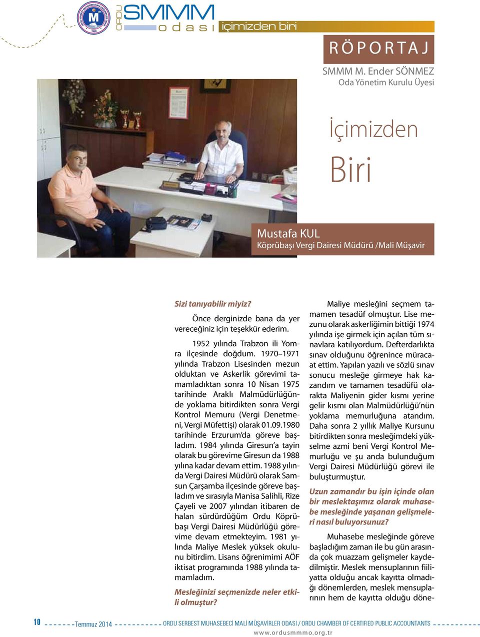 1970 1971 yılında Trabzon Lisesinden mezun olduktan ve Askerlik görevimi tamamladıktan sonra 10 Nisan 1975 tarihinde Araklı Malmüdürlüğünde yoklama bitirdikten sonra Vergi Kontrol Memuru (Vergi