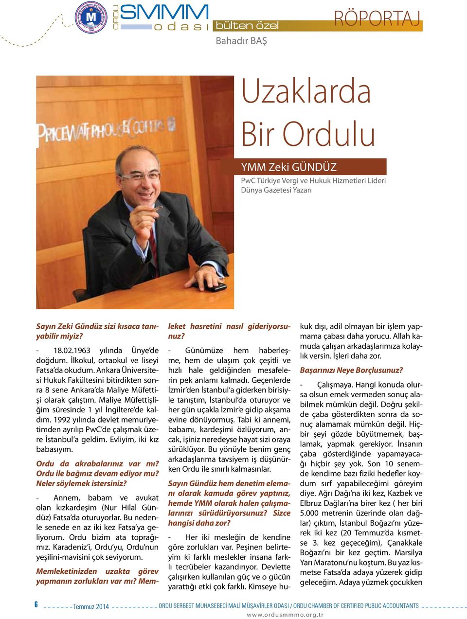 Maliye Müfettişliğim süresinde 1 yıl İngiltere de kaldım. 1992 yılında devlet memuriyetimden ayrılıp PwC de çalışmak üzere İstanbul a geldim. Evliyim, iki kız babasıyım. Ordu da akrabalarınız var mı?