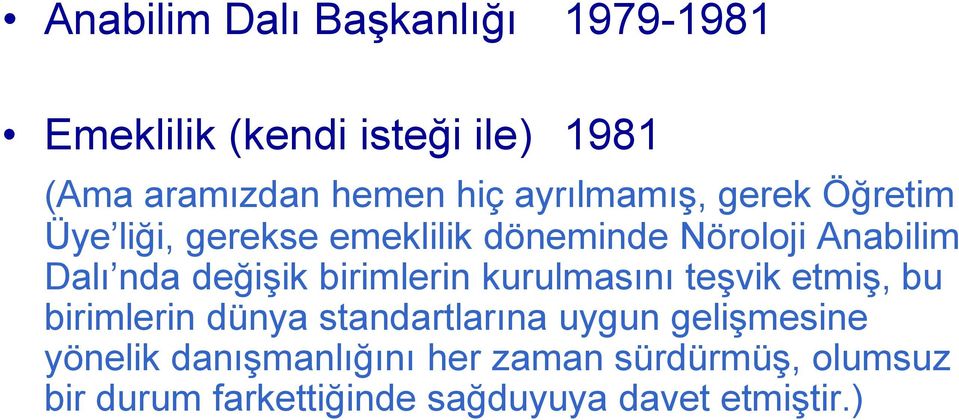 değişik birimlerin kurulmasını teşvik etmiş, bu birimlerin dünya standartlarına uygun