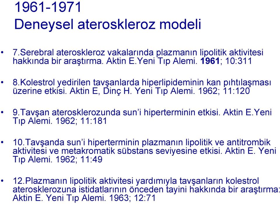 Tavşan aterosklerozunda sun i hiperterminin etkisi. Aktin E.Yeni Tıp Alemi. 1962; 11:181 10.