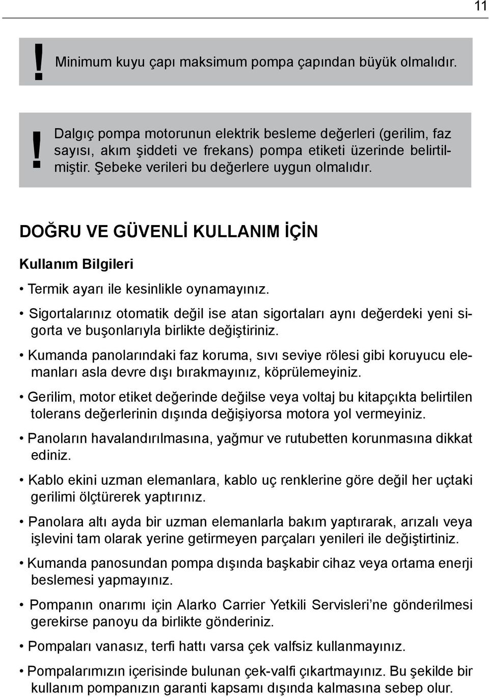 Sigortalarınız otomatik değil ise atan sigortaları aynı değerdeki yeni sigorta ve buşonlarıyla birlikte değiştiriniz.