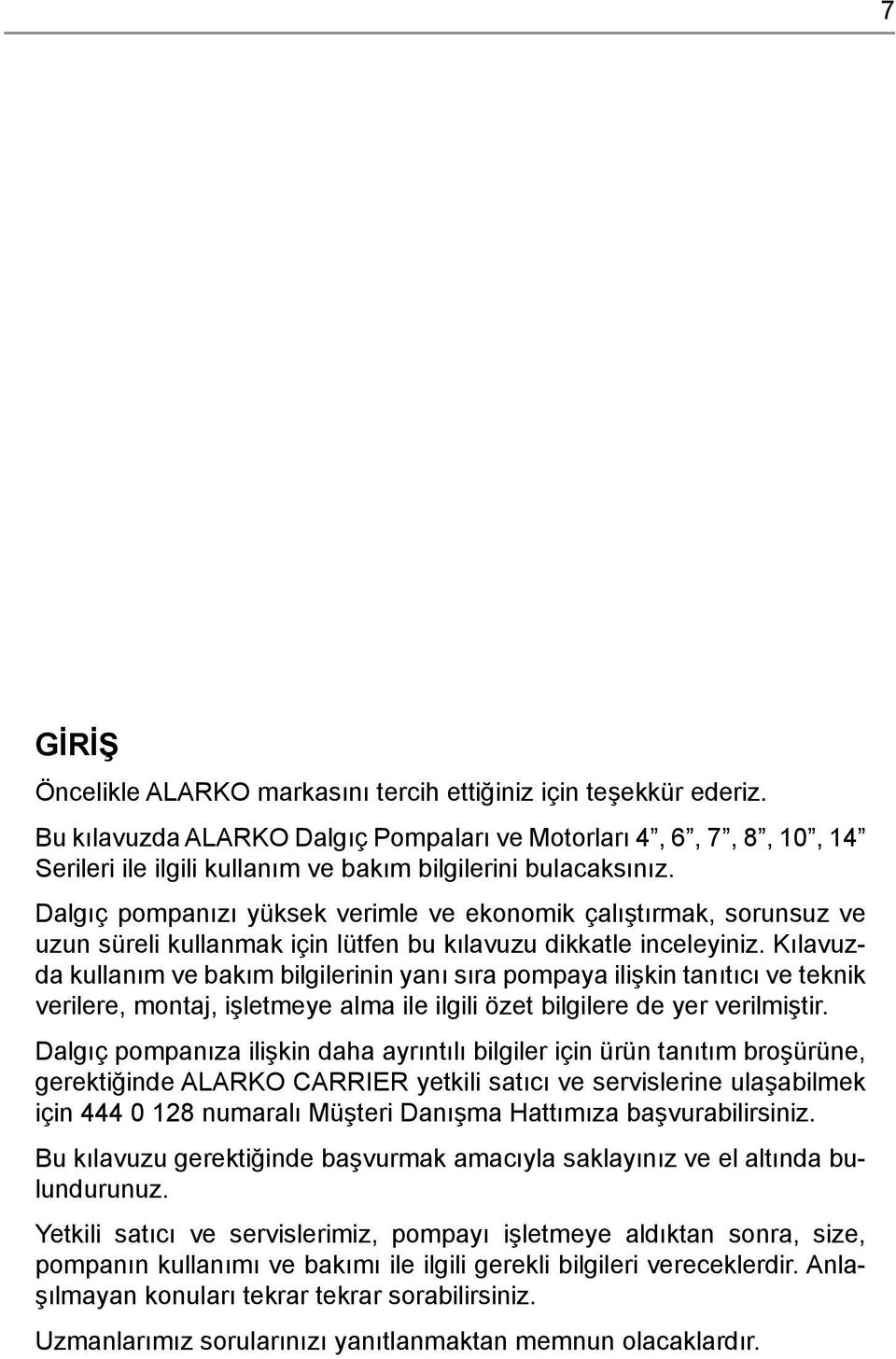 Dalgıç pompanızı yüksek verimle ve ekonomik çalıştırmak, sorunsuz ve uzun süreli kullanmak için lütfen bu kılavuzu dikkatle inceleyiniz.