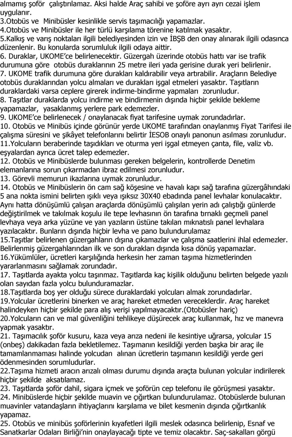 Bu konularda sorumluluk ilgili odaya aittir. 6. Duraklar, UKOME ce belirlenecektir.