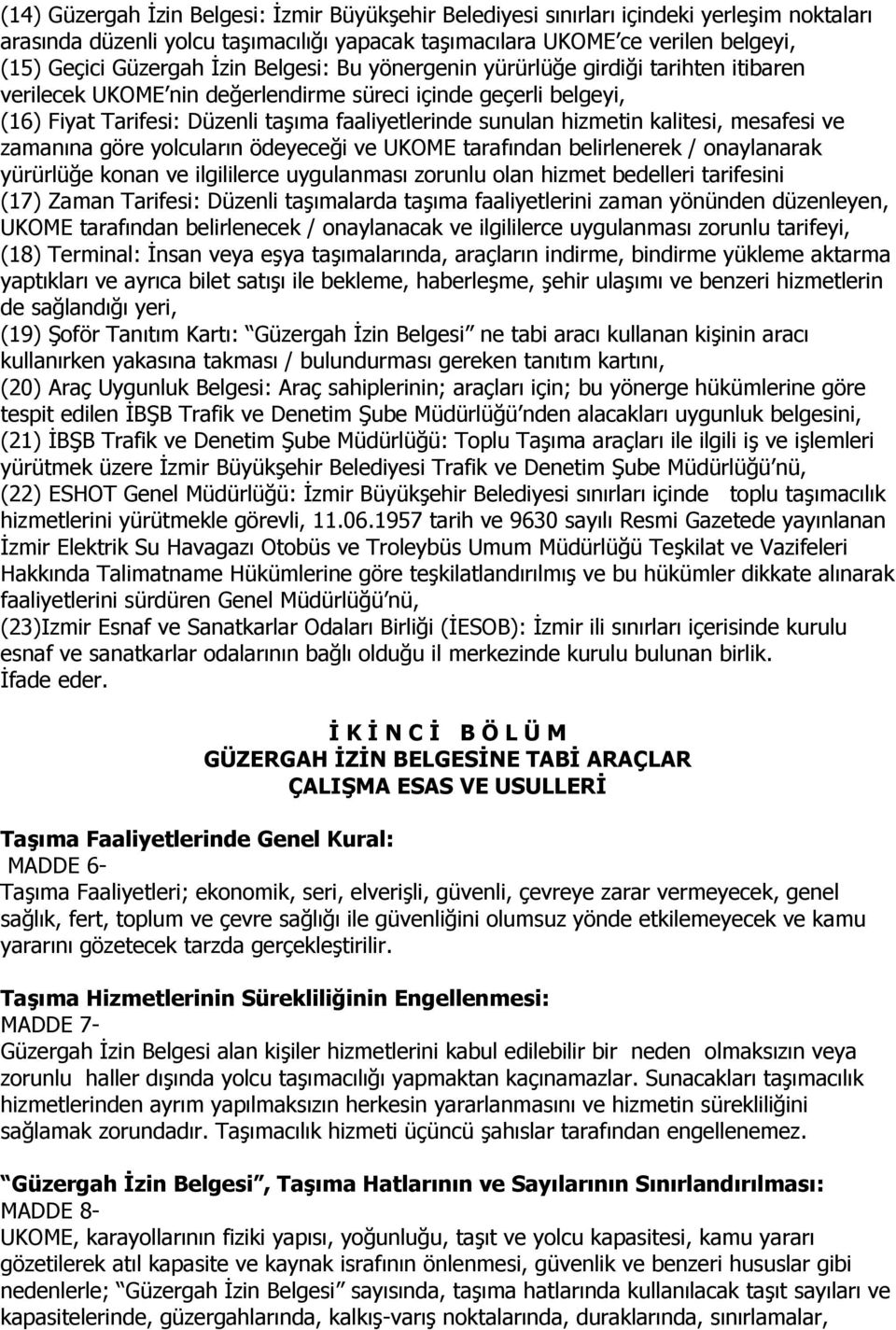 kalitesi, mesafesi ve zamanına göre yolcuların ödeyeceği ve UKOME tarafından belirlenerek / onaylanarak yürürlüğe konan ve ilgililerce uygulanması zorunlu olan hizmet bedelleri tarifesini (17) Zaman