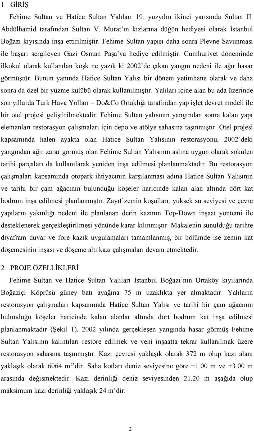 Cumhuriyet döneminde ilkokul olarak kullanılan köşk ne yazık ki 2002 de çıkan yangın nedeni ile ağır hasar görmüştür.