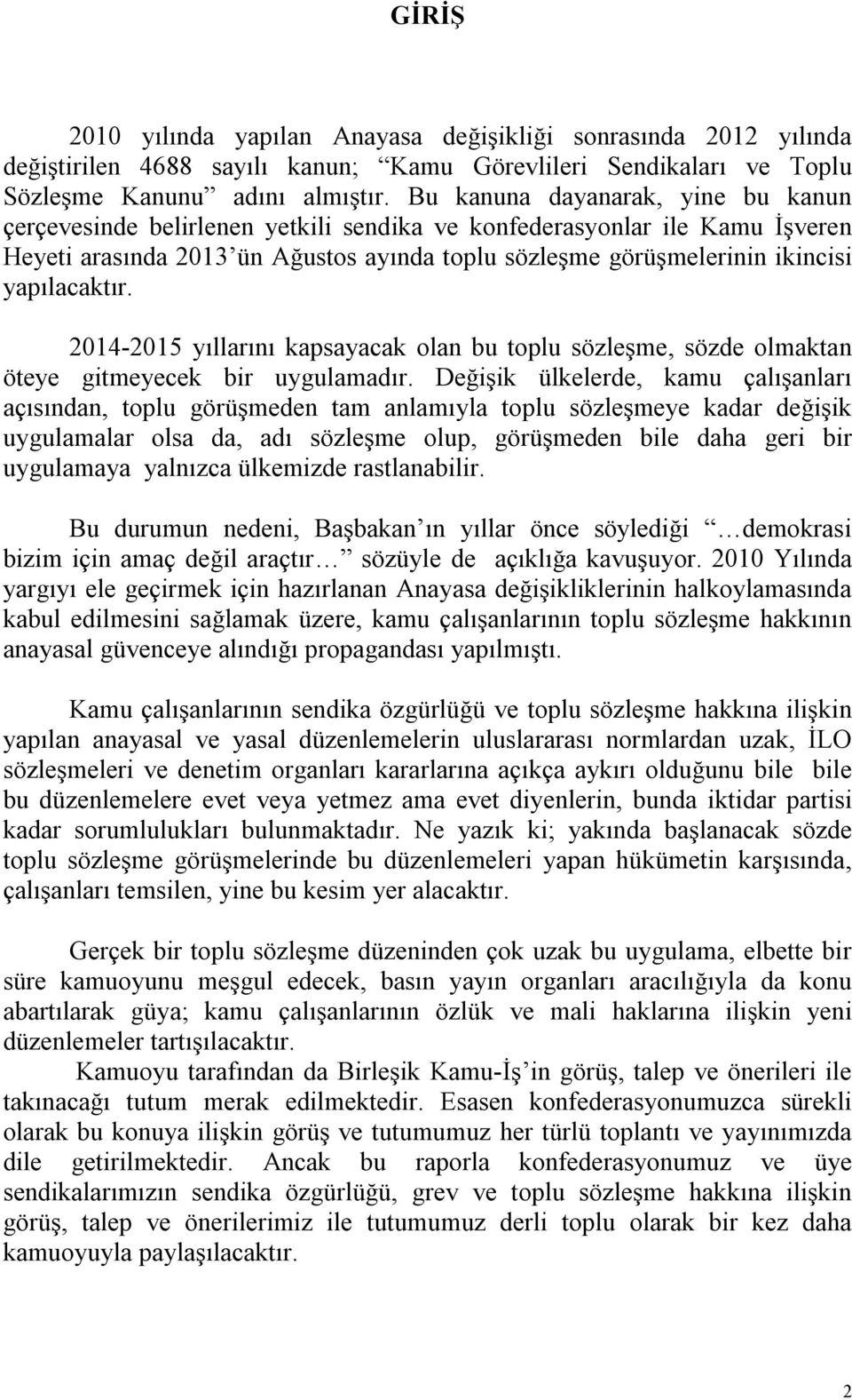 yapılacaktır. 2014-2015 yıllarını kapsayacak olan bu toplu sözleşme, sözde olmaktan öteye gitmeyecek bir uygulamadır.