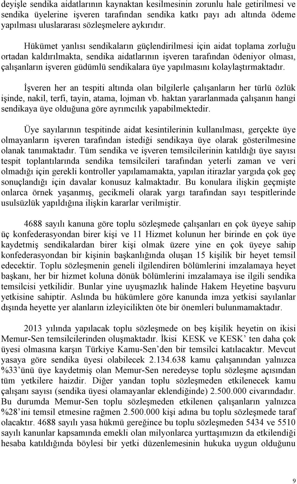 yapılmasını kolaylaştırmaktadır. İşveren her an tespiti altında olan bilgilerle çalışanların her türlü özlük işinde, nakil, terfi, tayin, atama, lojman vb.