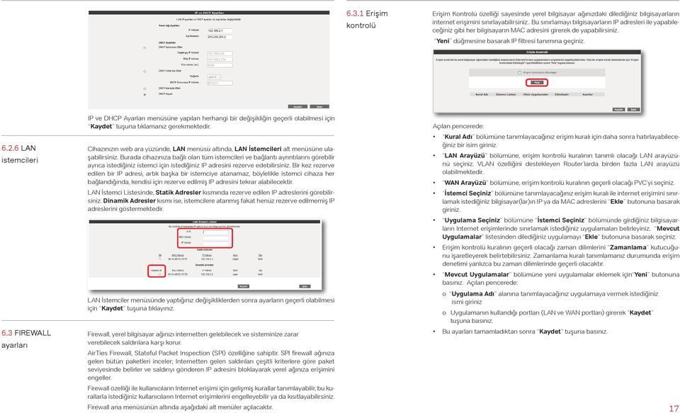 6 LAN istemcileri 6.3 FIREWALL ayarları IP ve DHCP Ayarları menüsüne yapılan herhangi bir değişikliğin geçerli olabilmesi için Kaydet tuşuna tıklamanız gerekmektedir.