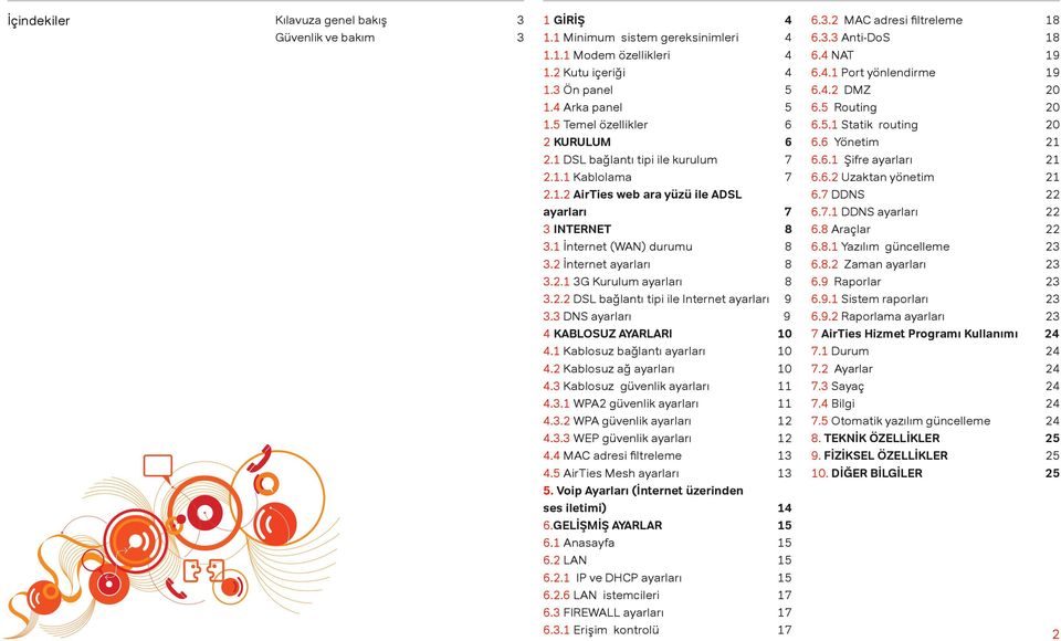 2 İnternet ayarları 8 3.2.1 3G Kurulum ayarları 8 3.2.2 DSL bağlantı tipi ile Internet ayarları 9 3.3 DNS ayarları 9 4 KABLOSUZ AYARLARI 10 4.1 Kablosuz bağlantı ayarları 10 4.