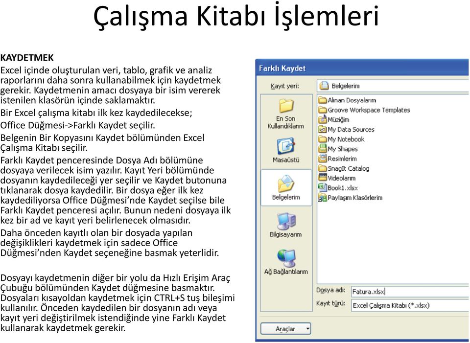 Belgenin Bir Kopyasını Kaydet bölümünden Excel Çalışma Kitabı seçilir. Farklı Kaydet penceresinde Dosya Adı bölümüne dosyaya verilecek isim yazılır.