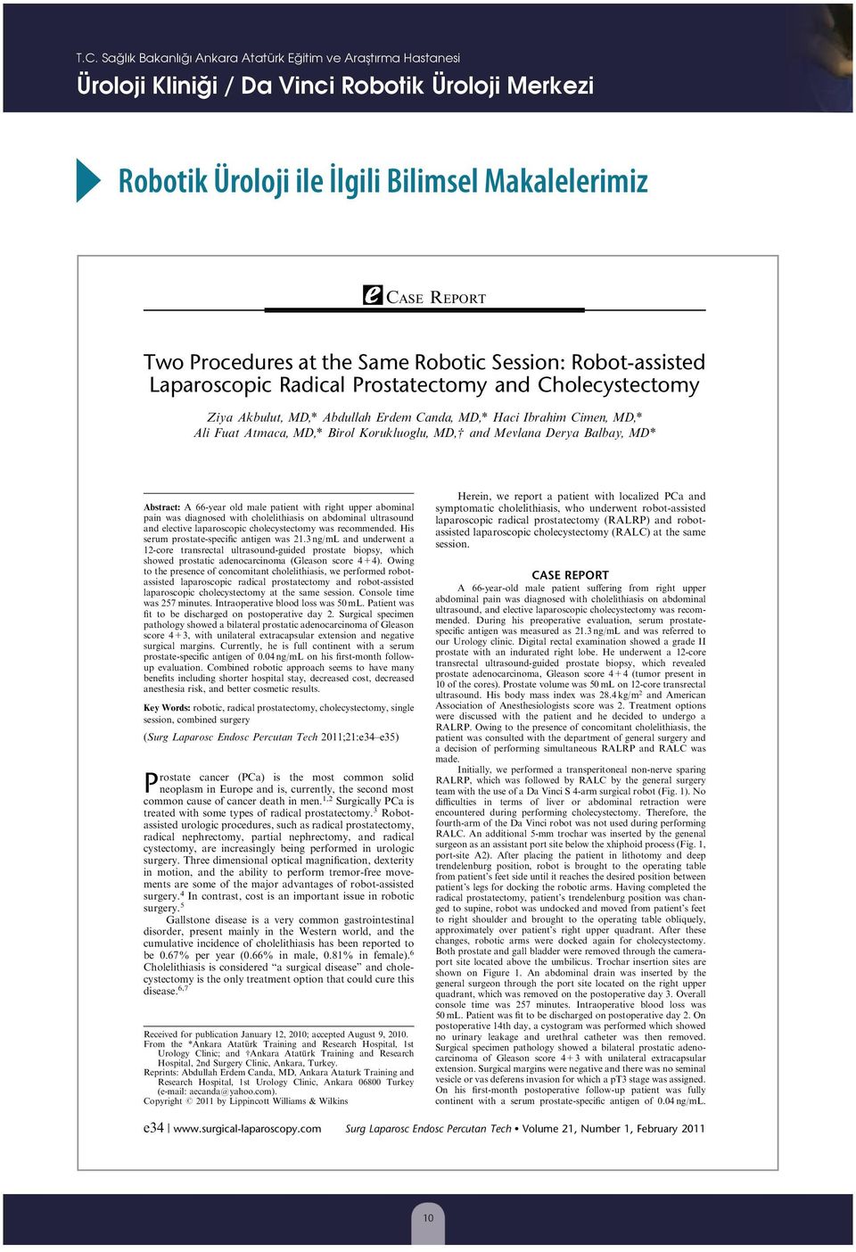 Korukluoglu, MD,w and Mevlana Derya Balbay, MD* Abstract: A 66-year old male patient with right upper abominal pain was diagnosed with cholelithiasis on abdominal ultrasound and elective laparoscopic