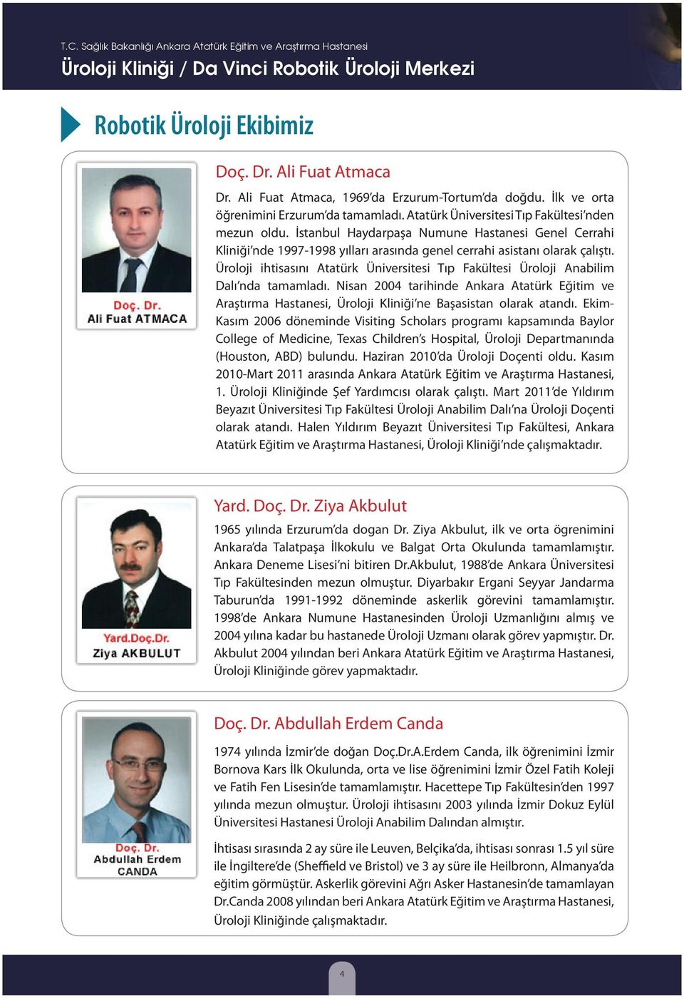 İstanbul Haydarpaşa Numune Hastanesi Genel Cerrahi Kliniği nde 1997-1998 yılları arasında genel cerrahi asistanı olarak çalıştı.