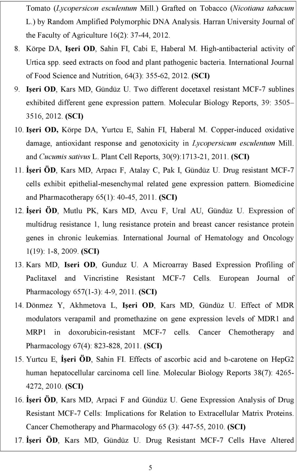 seed extracts on food and plant pathogenic bacteria. International Journal of Food Science and Nutrition, 64(3): 355-62, 2012. (SCI) 9. Işeri OD, Kars MD, Gündüz U.