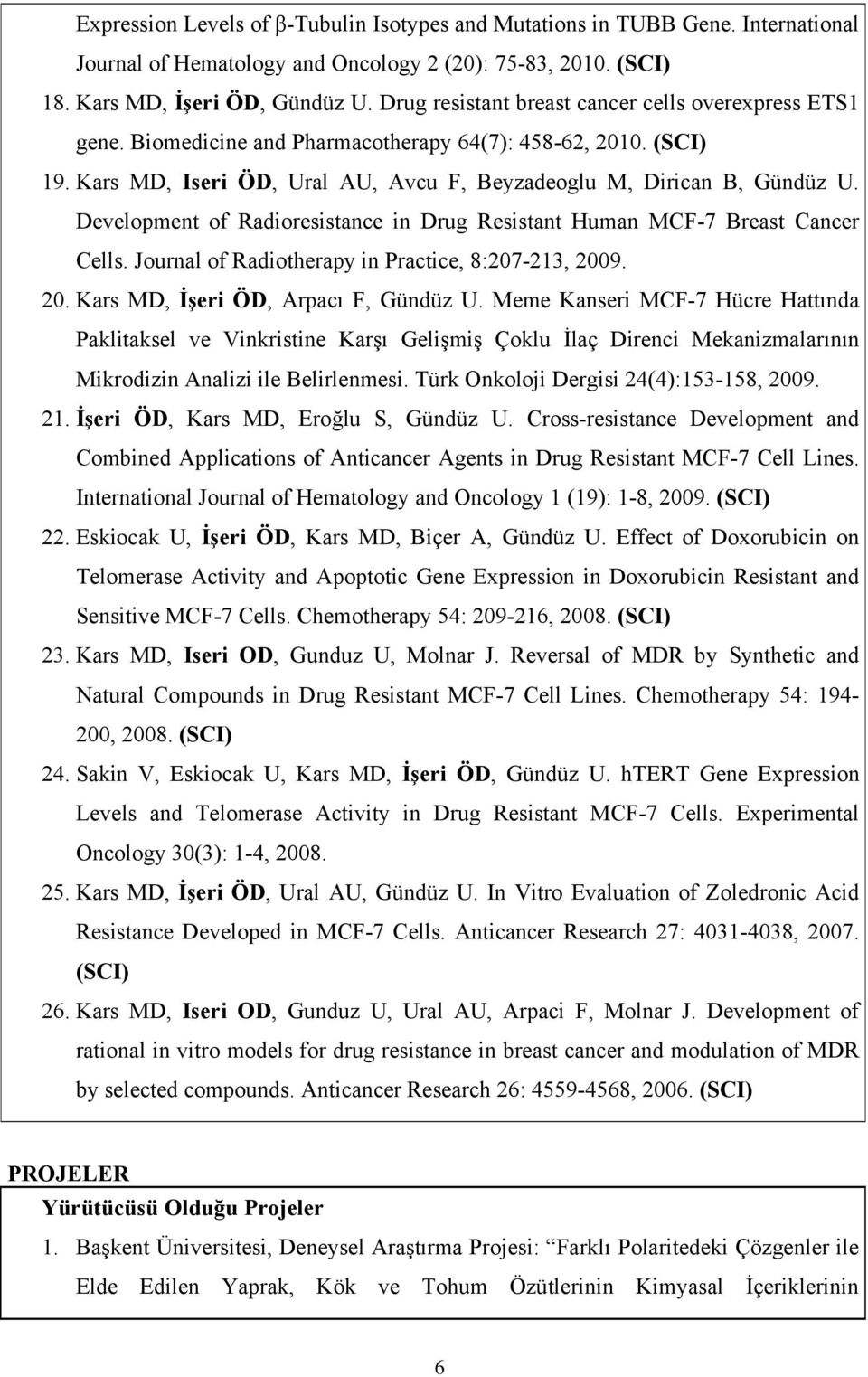 Development of Radioresistance in Drug Resistant Human MCF-7 Breast Cancer Cells. Journal of Radiotherapy in Practice, 8:207-213, 2009. 20. Kars MD, İşeri ÖD, Arpacı F, Gündüz U.