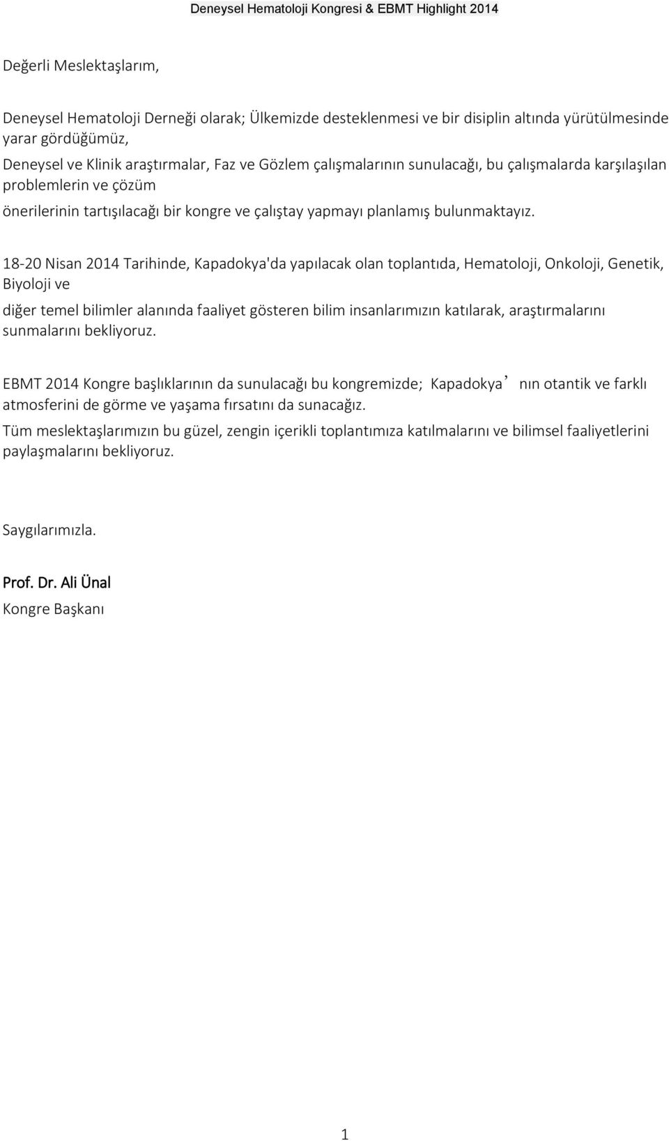 18-20 Nisan 2014 Tarihinde, Kapadokya'da yapılacak olan toplantıda, Hematoloji, Onkoloji, Genetik, Biyoloji ve diğer temel bilimler alanında faaliyet gösteren bilim insanlarımızın katılarak,