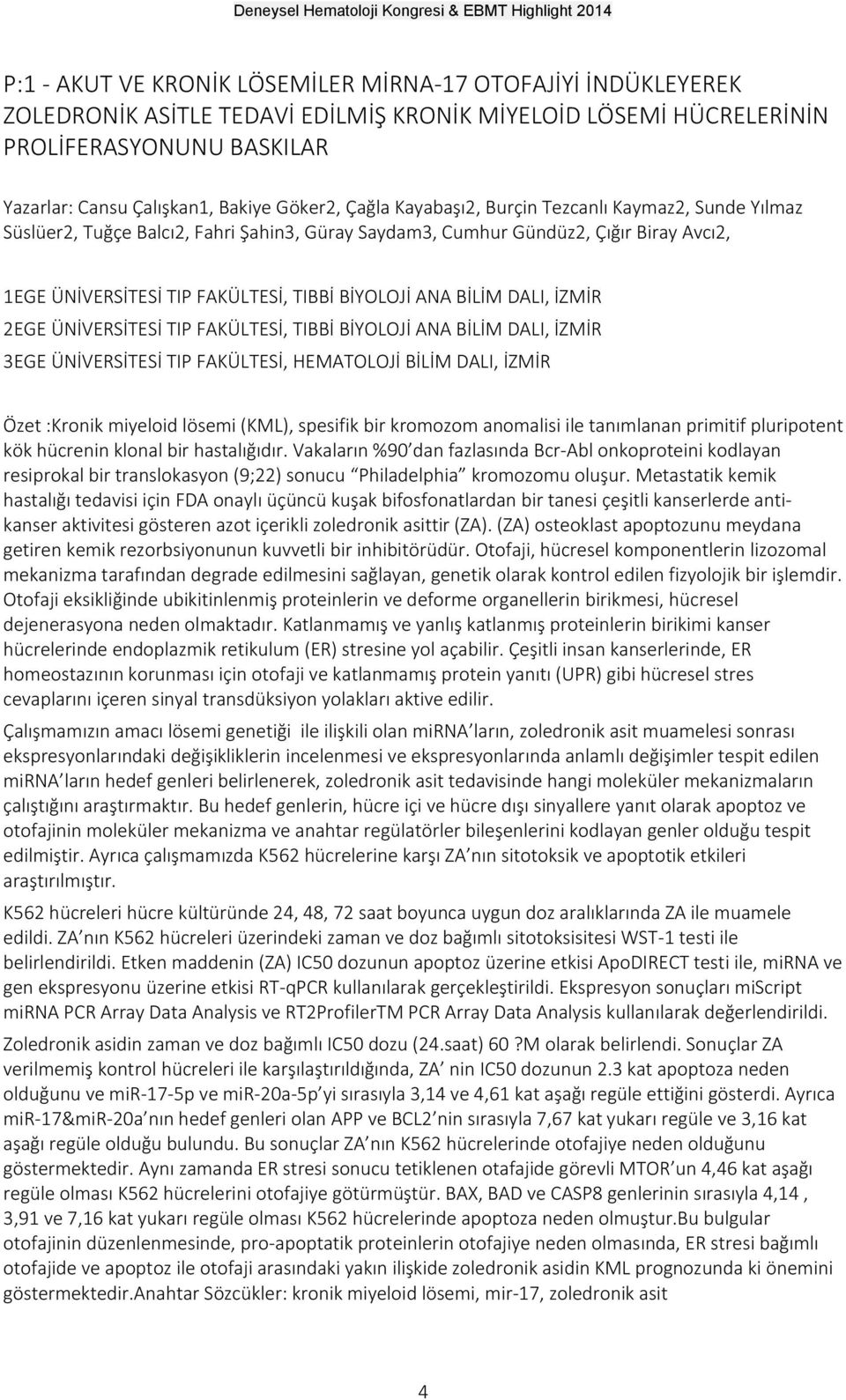 BİLİM DALI, İZMİR 2EGE ÜNİVERSİTESİ TIP FAKÜLTESİ, TIBBİ BİYOLOJİ ANA BİLİM DALI, İZMİR 3EGE ÜNİVERSİTESİ TIP FAKÜLTESİ, HEMATOLOJİ BİLİM DALI, İZMİR Kronik miyeloid lösemi (KML), spesifik bir