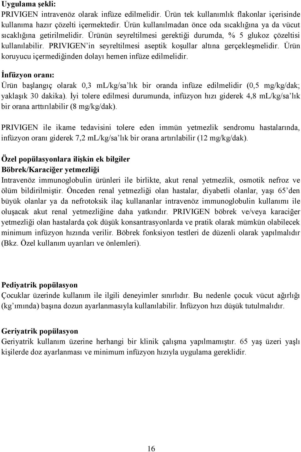 PRIVIGEN in seyreltilmesi aseptik koşullar altına gerçekleşmelidir. Ürün koruyucu içermediğinden dolayı hemen infüze edilmelidir.