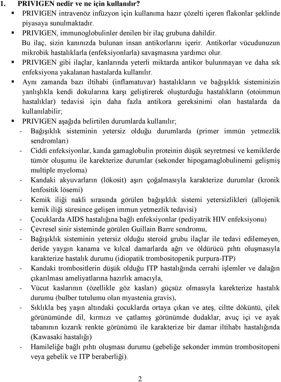 Antikorlar vücudunuzun mikrobik hastalıklarla (enfeksiyonlarla) savaşmasına yardımcı olur.