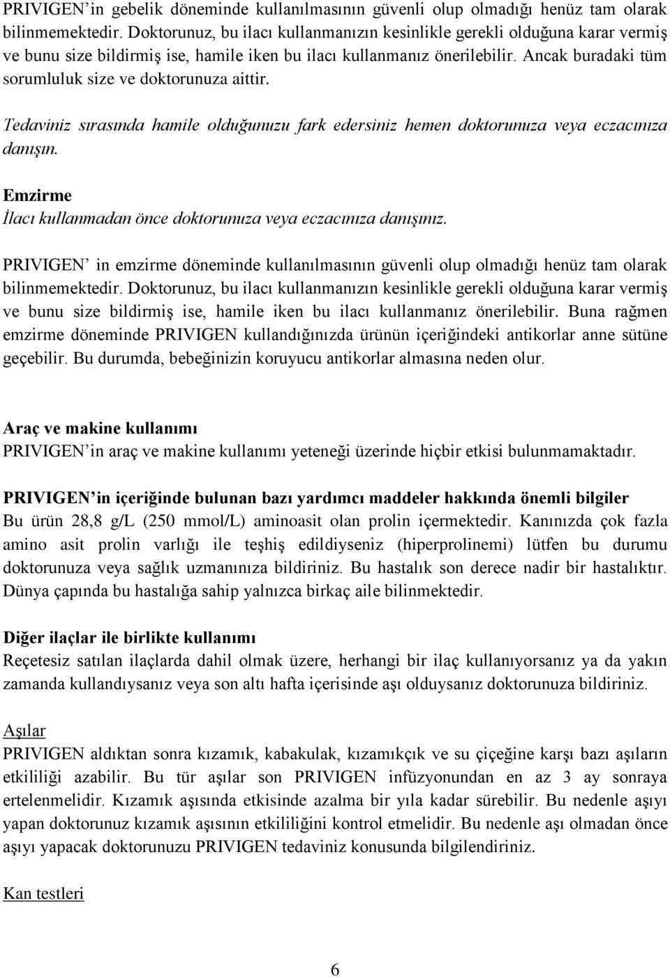 Ancak buradaki tüm sorumluluk size ve doktorunuza aittir. Tedaviniz sırasında hamile olduğunuzu fark edersiniz hemen doktorunuza veya eczacınıza danışın.