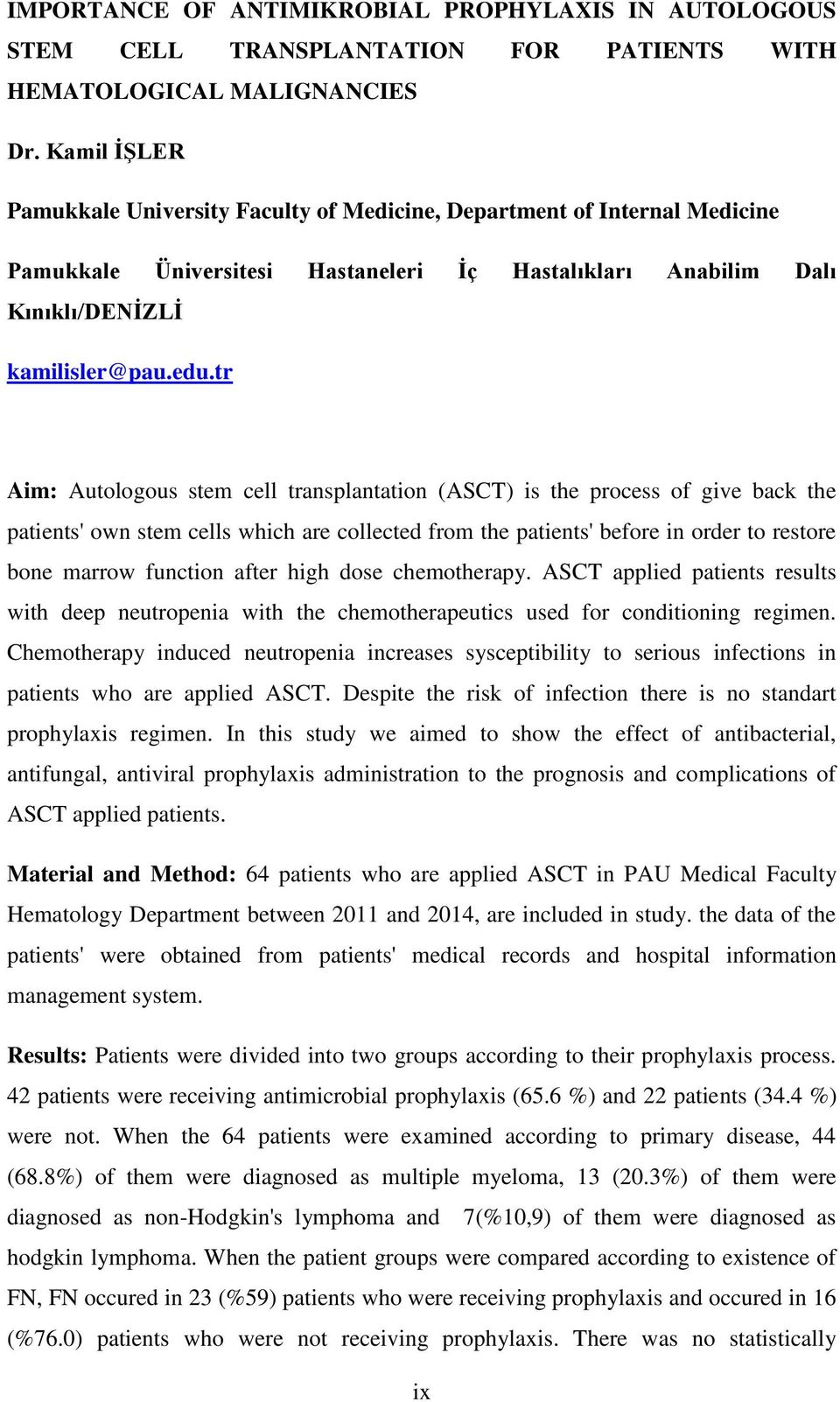 tr Aim: Autologous stem cell transplantation (ASCT) is the process of give back the patients' own stem cells which are collected from the patients' before in order to restore bone marrow function