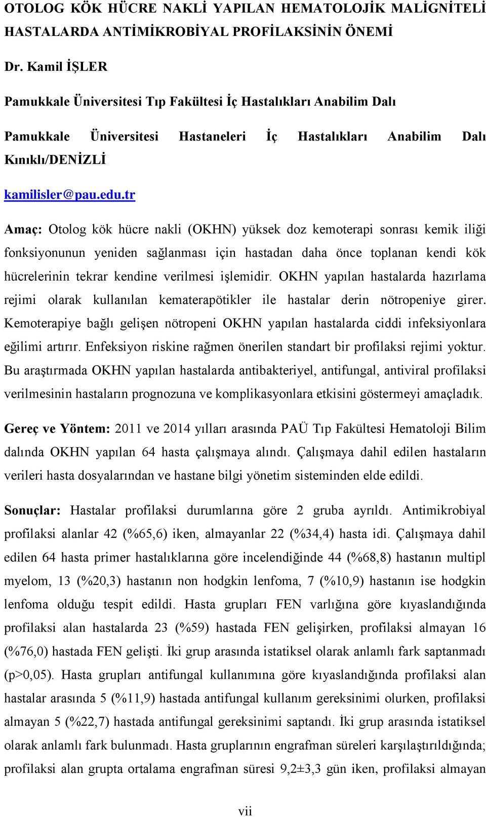 tr Amaç: Otolog kök hücre nakli (OKHN) yüksek doz kemoterapi sonrası kemik iliği fonksiyonunun yeniden sağlanması için hastadan daha önce toplanan kendi kök hücrelerinin tekrar kendine verilmesi