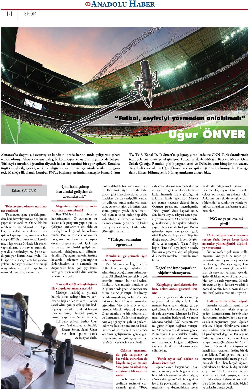 Kendine özgü tarzıyla ilgi çekici, renkli kimliğiyle spor camiası içerisinde sevilen bir gazeteci.