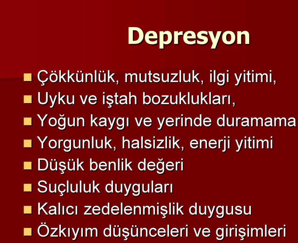 halsizlik, enerji yitimi Düşük benlik değeri Suçluluk