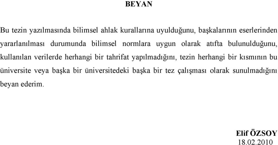 verilerde herhangi bir tahrifat yapılmadığını, tezin herhangi bir kısmının bu üniversite veya