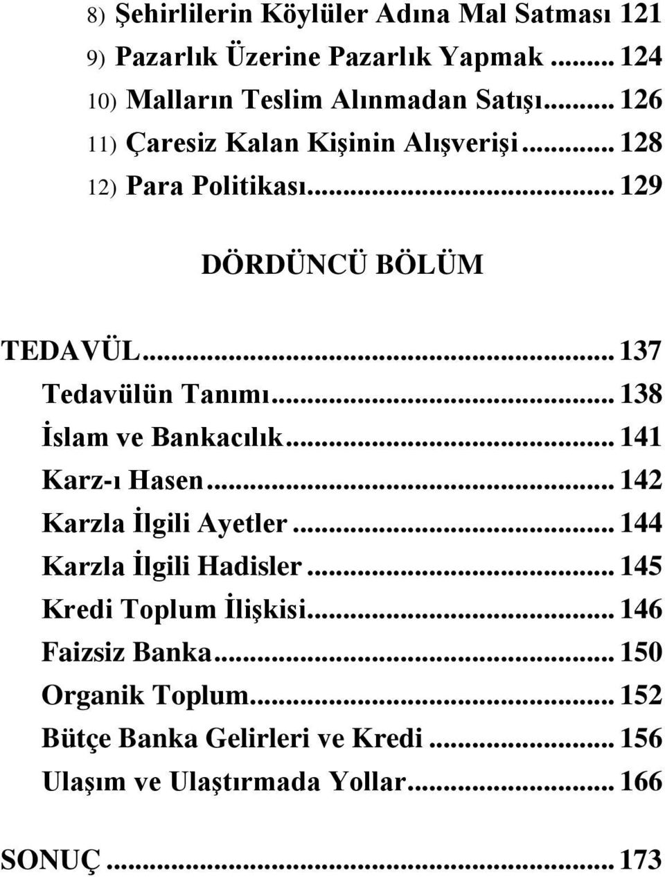 .. 138 İslam ve Bankacılık... 141 Karz-ı Hasen... 142 Karzla İlgili Ayetler... 144 Karzla İlgili Hadisler.