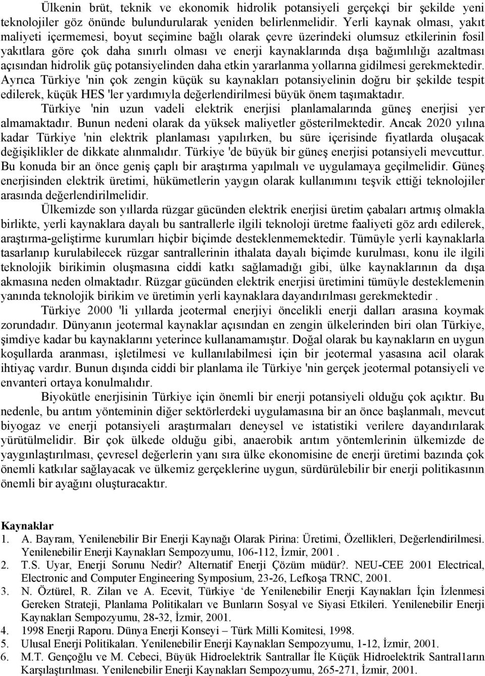 azaltması açısından hidrolik güç potansiyelinden daha etkin yararlanma yollarına gidilmesi gerekmektedir.