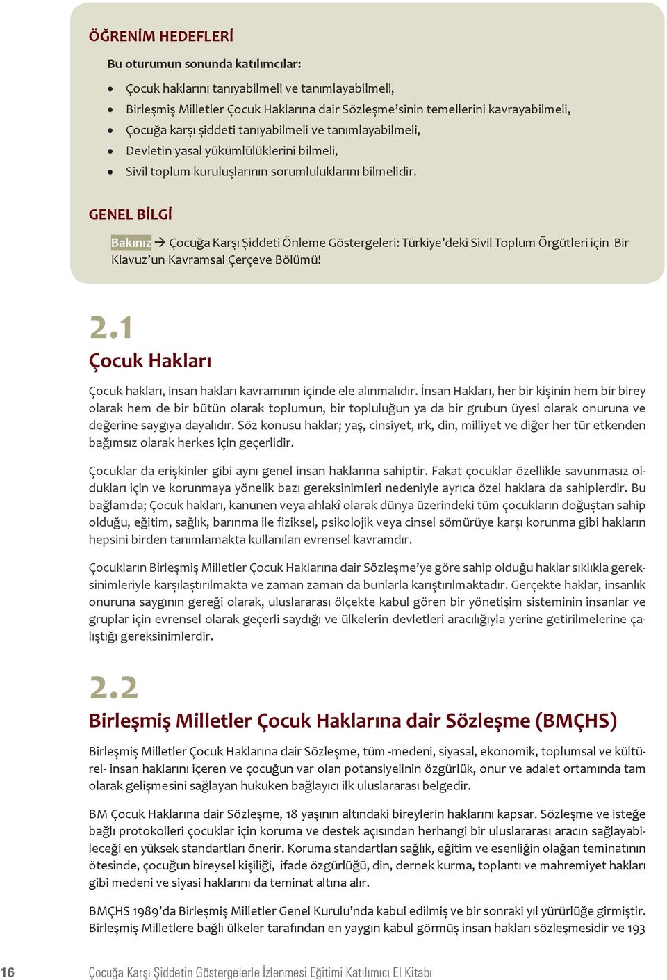 GENEL BİLGİ Bakınız à Çocuğa Karşı Şiddeti Önleme Göstergeleri: Türkiye deki Sivil Toplum Örgütleri için Bir Klavuz un Kavramsal Çerçeve Bölümü! 2.