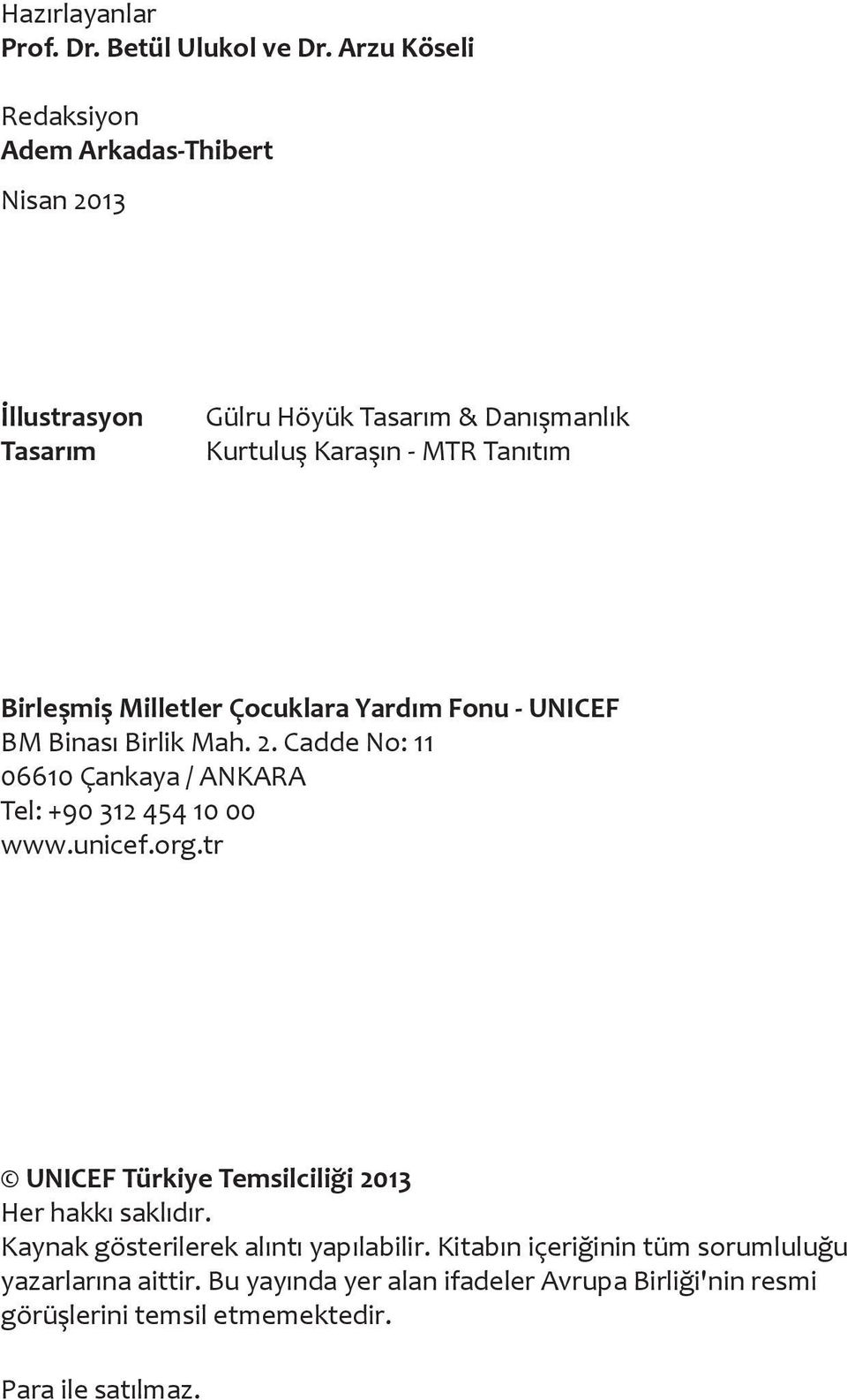 Birleşmiş Milletler Çocuklara Yardım Fonu - UNICEF BM Binası Birlik Mah. 2. Cadde No: 11 06610 Çankaya / ANKARA Tel: +90 312 454 10 00 www.unicef.