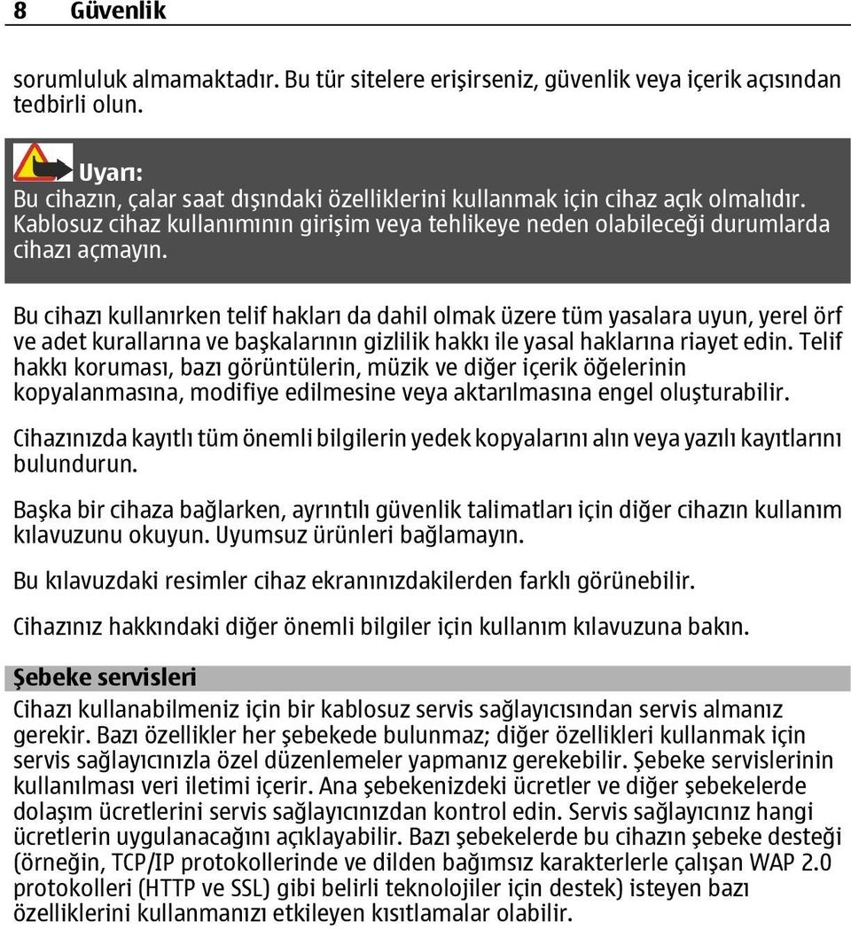 Bu cihazı kullanırken telif hakları da dahil olmak üzere tüm yasalara uyun, yerel örf ve adet kurallarına ve başkalarının gizlilik hakkı ile yasal haklarına riayet edin.