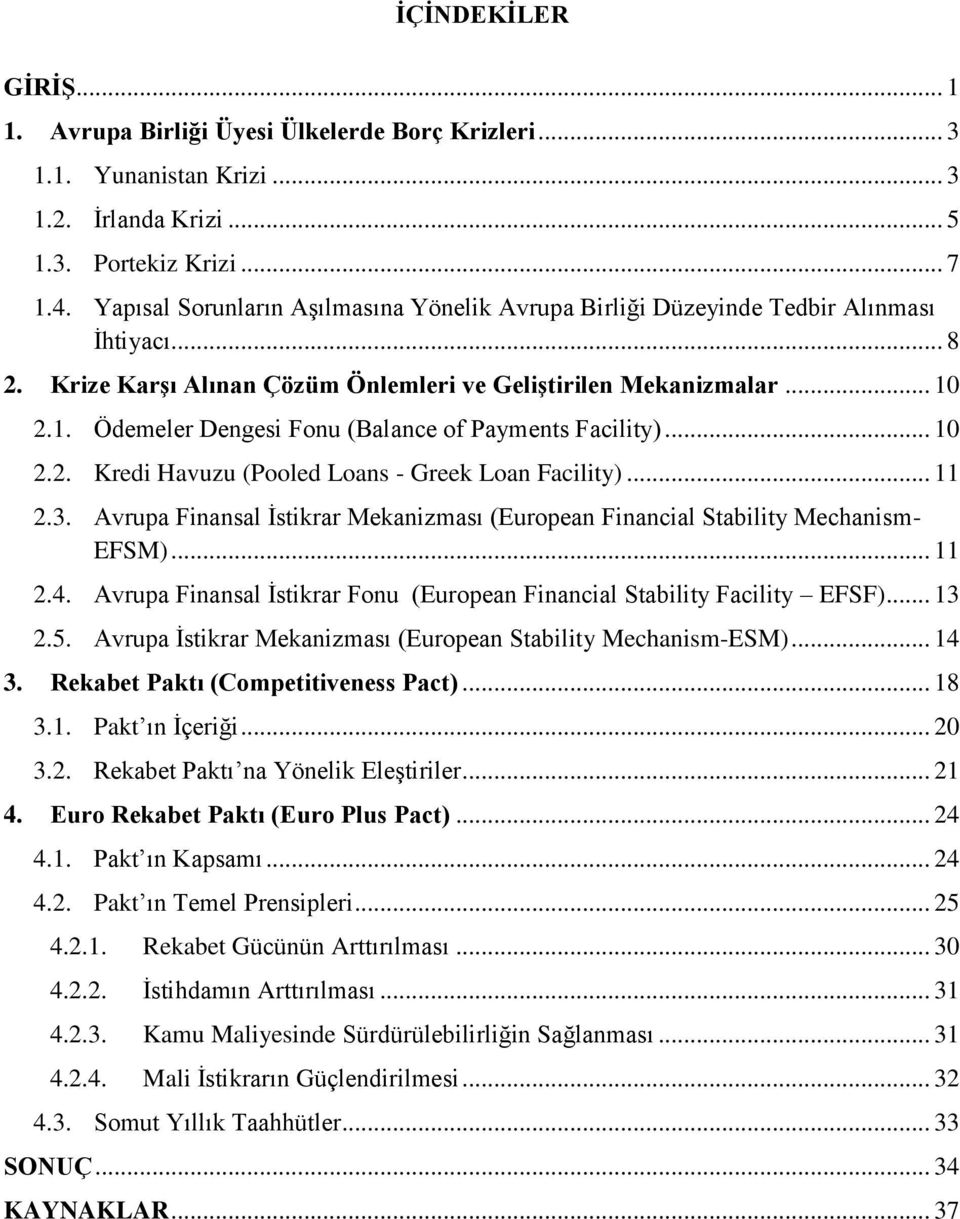 2.1. Ödemeler Dengesi Fonu (Balance of Payments Facility)... 10 2.2. Kredi Havuzu (Pooled Loans - Greek Loan Facility)... 11 2.3.
