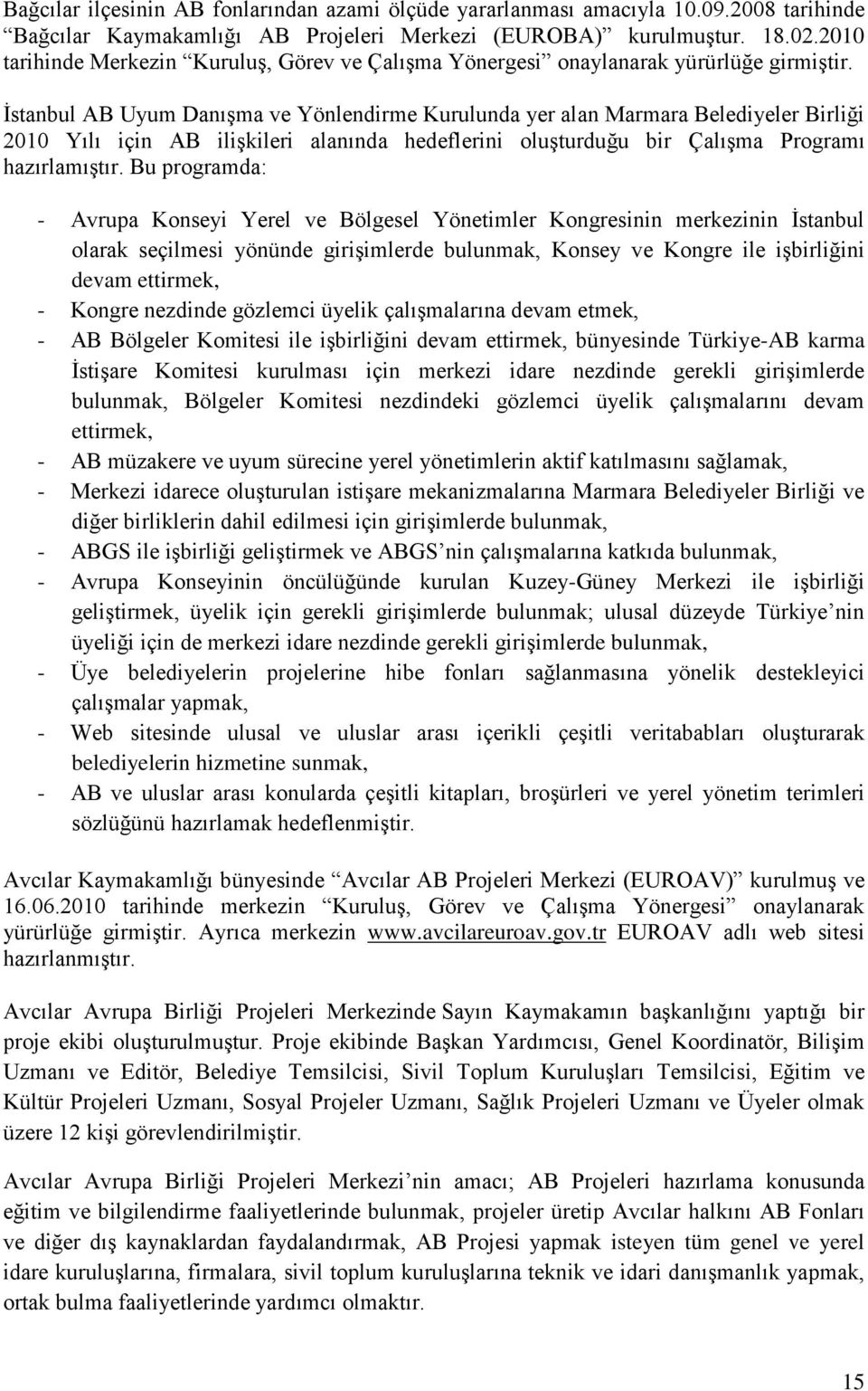 İstanbul AB Uyum Danışma ve Yönlendirme Kurulunda yer alan Marmara Belediyeler Birliği 2010 Yılı için AB ilişkileri alanında hedeflerini oluşturduğu bir Çalışma Programı hazırlamıştır.