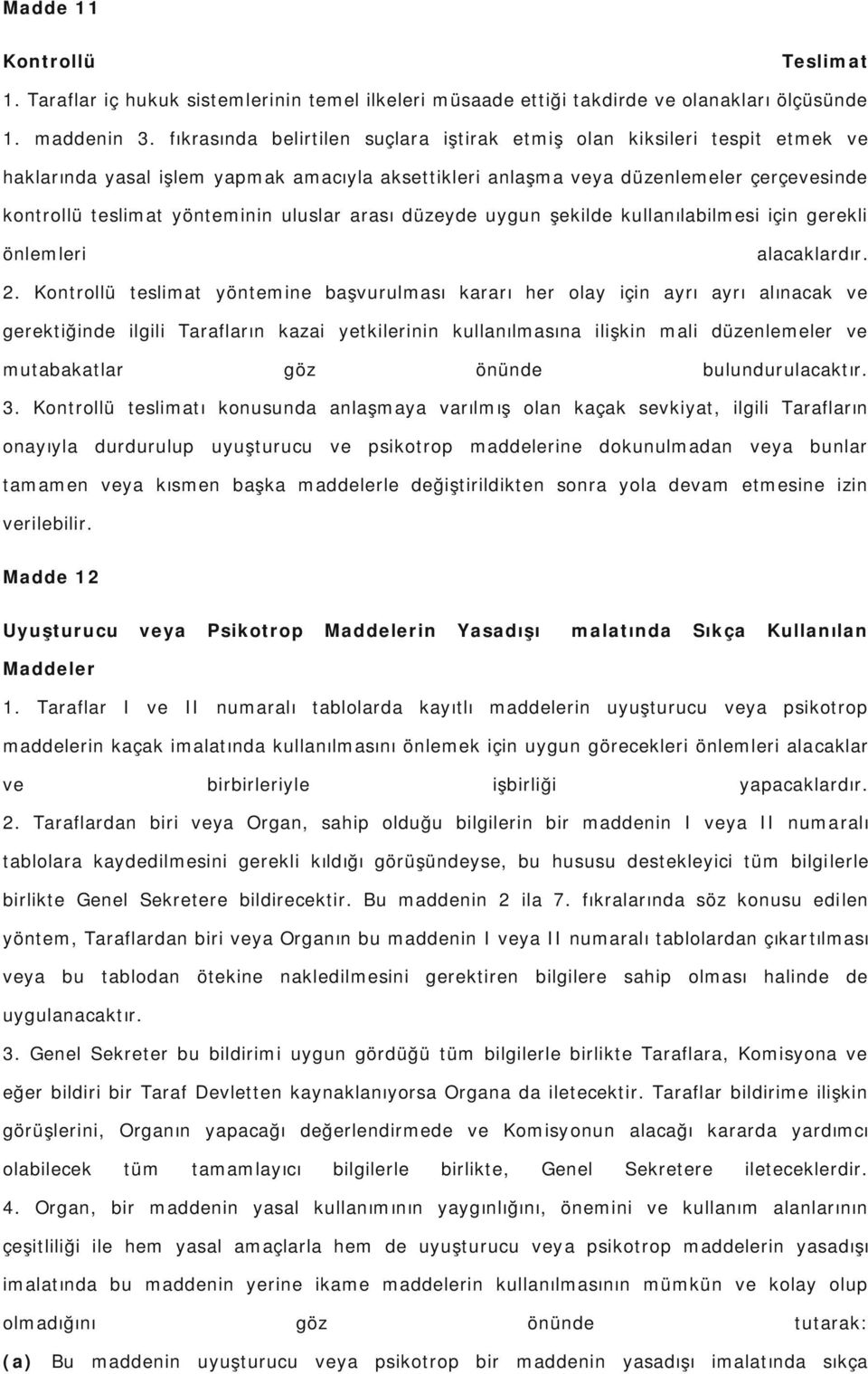 uluslar arası düzeyde uygun şekilde kullanılabilmesi için gerekli önlemleri alacaklardır. 2.