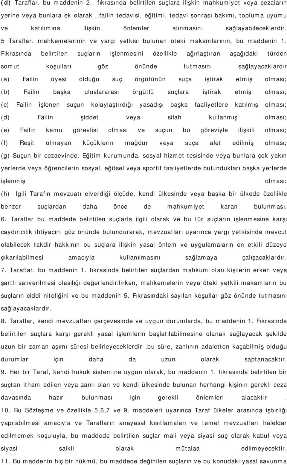 alınmasını sağlayabileceklerdir. 5 Taraflar. mahkemelerinin ve yargı yetkisi bulunan öteki makamlarının, bu maddenin 1. Fıkrasında belirti!