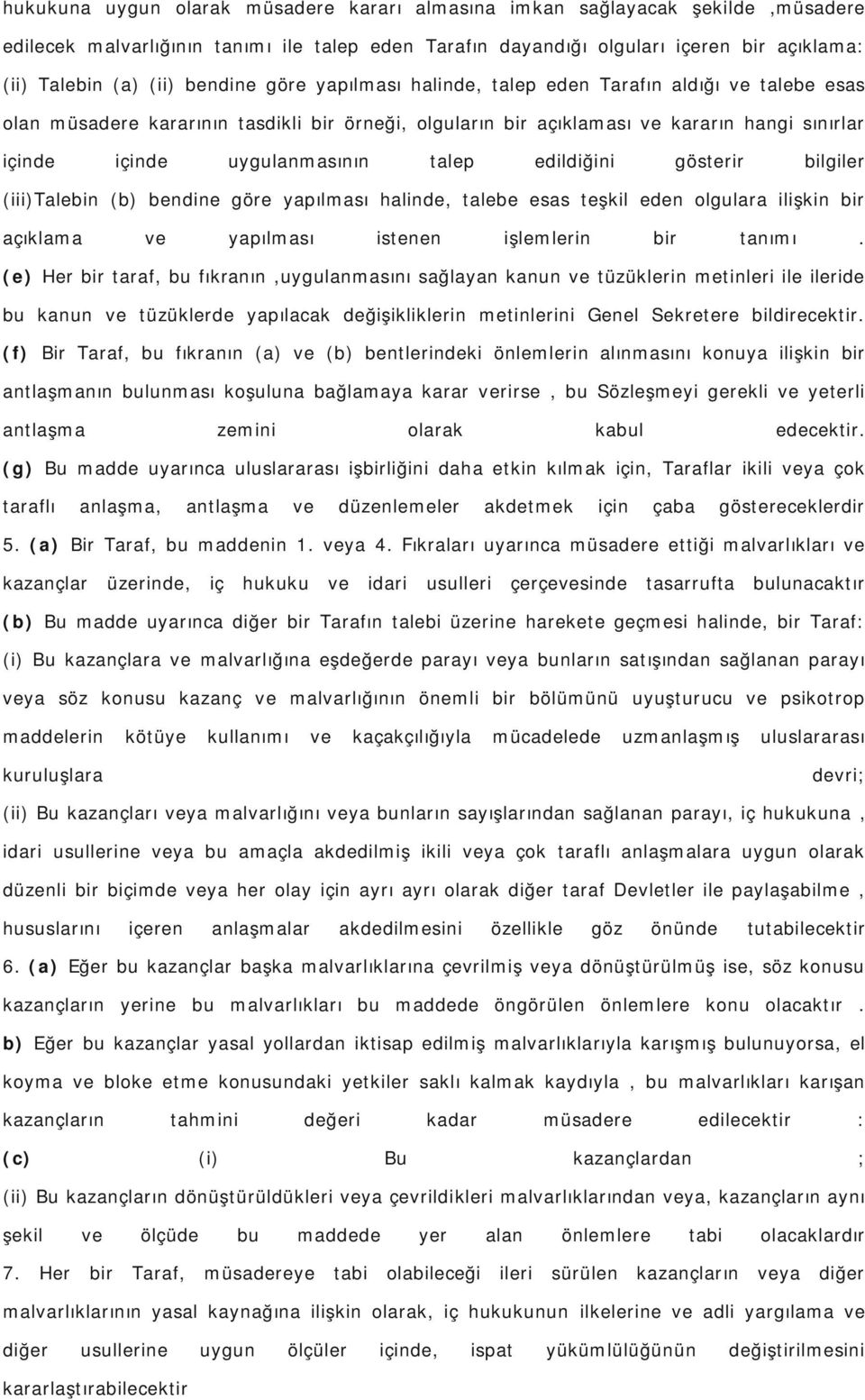 talep edildiğini gösterir bilgiler (iii)talebin (b) bendine göre yapılması halinde, talebe esas teşkil eden olgulara ilişkin bir açıklama ve yapılması istenen işlemlerin bir tanımı.