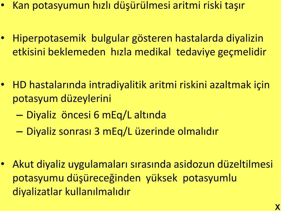 için potasyum düzeylerini Diyaliz öncesi 6 meq/l altında Diyaliz sonrası 3 meq/l üzerinde olmalıdır Akut