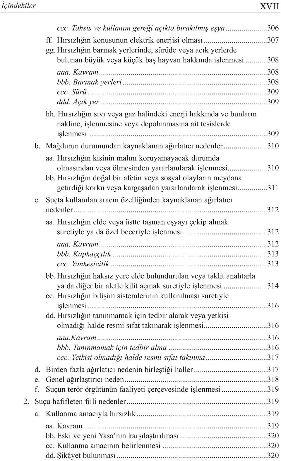 ..309 hh. Hırsızlığın sıvı veya gaz halindeki enerji hakkında ve bunların nakline, işlenmesine veya depolanmasına ait tesislerde işlenmesi...309 b. Mağdurun durumundan kaynaklanan ağırlatıcı nedenler.