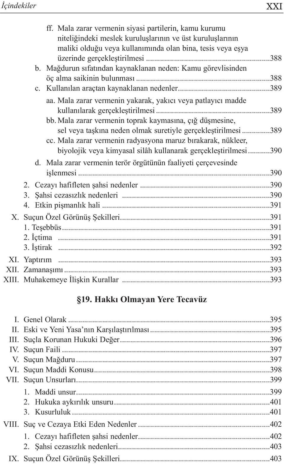 ..388 b. Mağdurun sıfatından kaynaklanan neden: Kamu görevlisinden öç alma saikinin bulunması...388 c. Kullanılan araçtan kaynaklanan nedenler...389 aa.