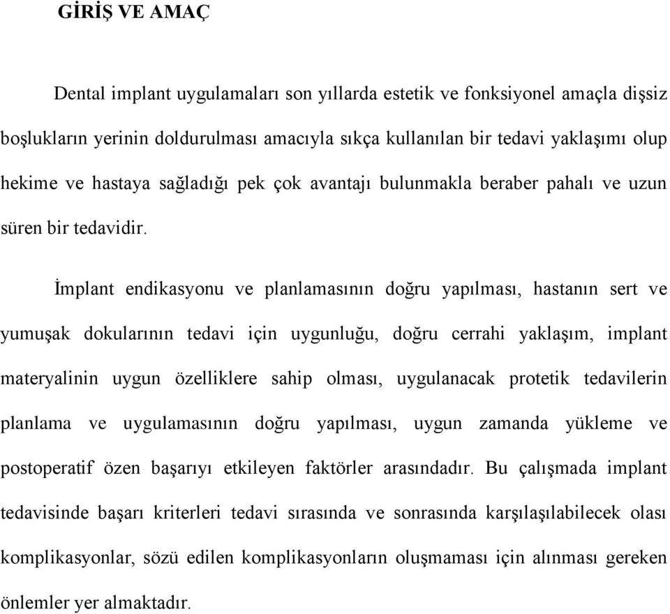 İmplant endikasyonu ve planlamasının doğru yapılması, hastanın sert ve yumuşak dokularının tedavi için uygunluğu, doğru cerrahi yaklaşım, implant materyalinin uygun özelliklere sahip olması,