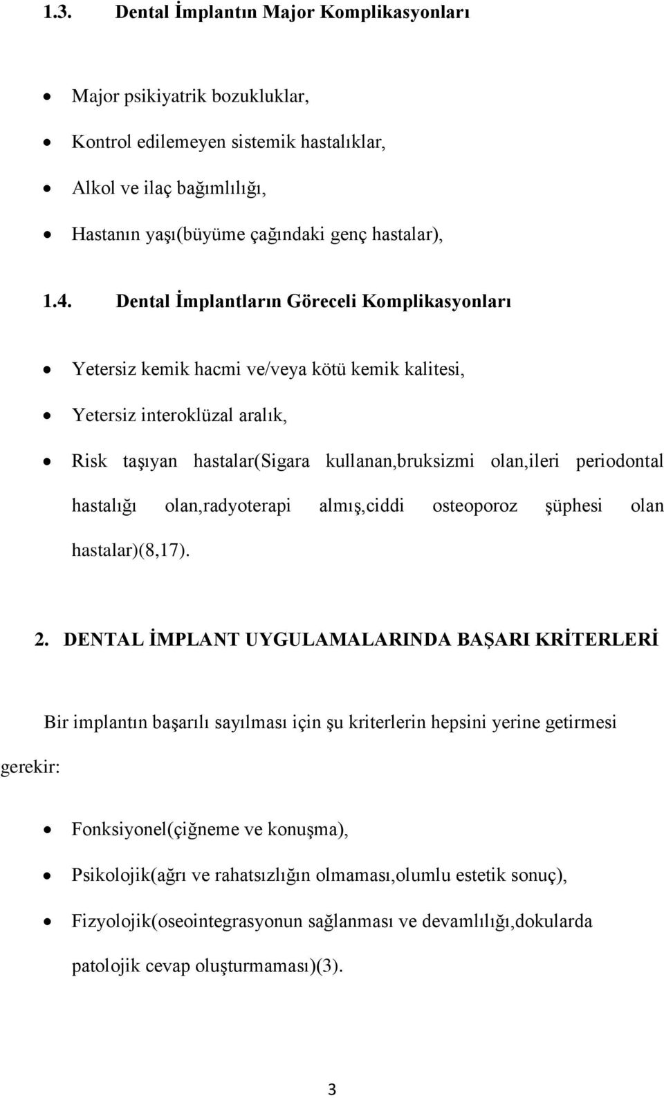 hastalığı olan,radyoterapi almış,ciddi osteoporoz şüphesi olan hastalar)(8,17). 2.