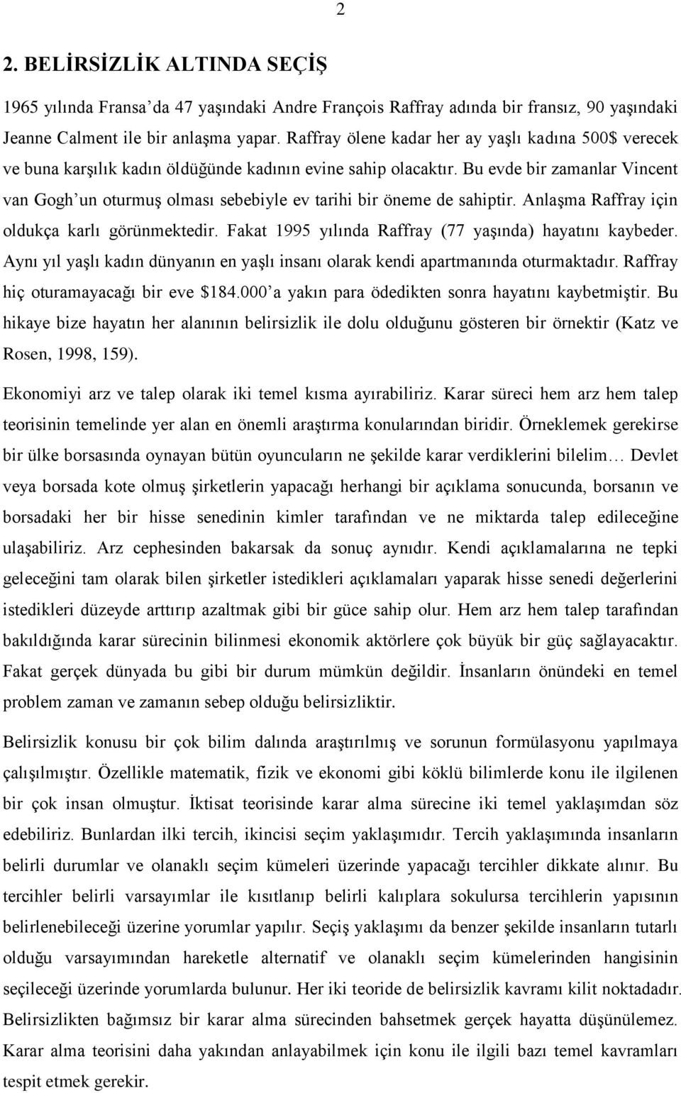 Bu evde bir zamanlar Vincent van Gogh un oturmuş olması sebebiyle ev tarihi bir öneme de sahiptir. Anlaşma Raffray için oldukça karlı görünmektedir.