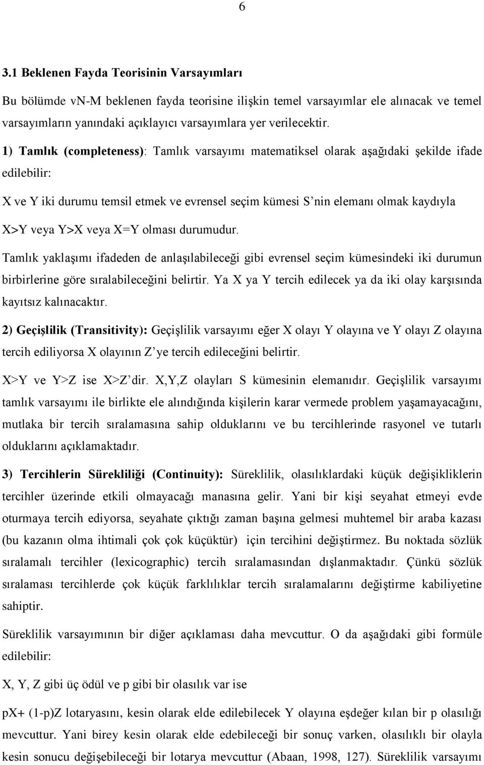 veya X=Y olması durumudur. Tamlık yaklaşımı ifadeden de anlaşılabileceği gibi evrensel seçim kümesindeki iki durumun birbirlerine göre sıralabileceğini belirtir.