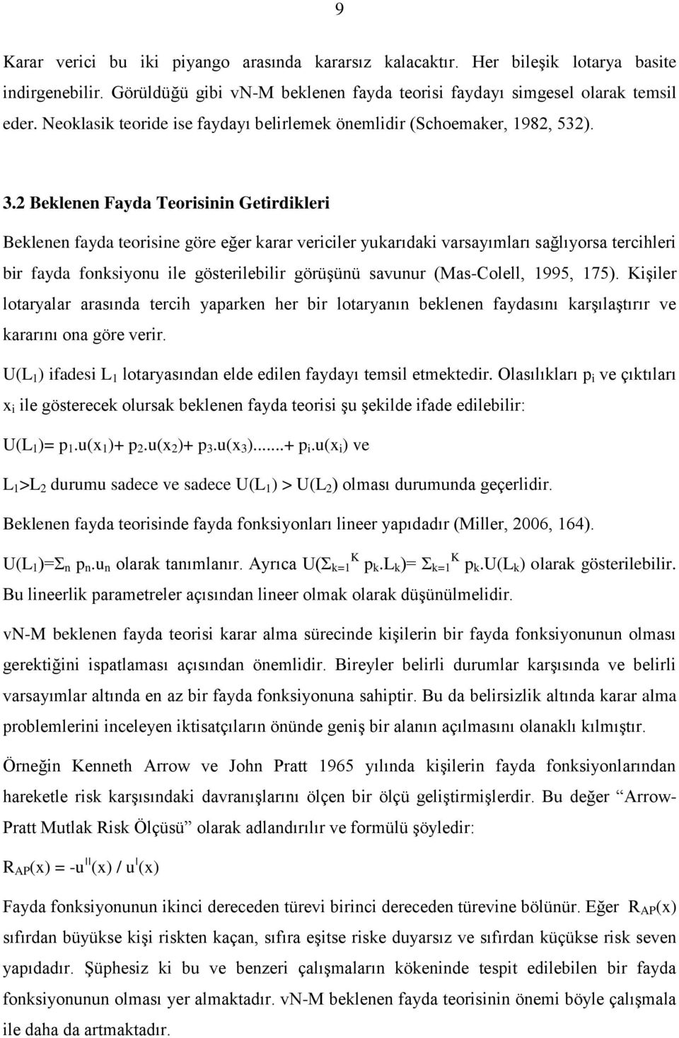 2 Beklenen Fayda Teorisinin Getirdikleri Beklenen fayda teorisine göre eğer karar vericiler yukarıdaki varsayımları sağlıyorsa tercihleri bir fayda fonksiyonu ile gösterilebilir görüşünü savunur